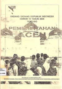 UNDANG-UNDANG REPUBLIK INDONESIA NOMOR 11 TAHUN 2006 TENTANG PEMERINTAHAN ACEH