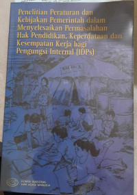 Penelitian Peraturan dan Kebijakan Pemerintah dalam Menyeleseaikan Permasalahan Hak Pendidikan, Keperdataan dan Kesempatan Kerja bagi Pengungsi Internal (IDPs)